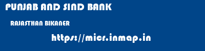 PUNJAB AND SIND BANK  RAJASTHAN BIKANER    micr code